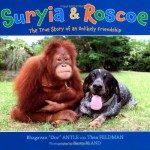 Suryia and Roscoe: The True Story of an Unlikely Friendship - Bhagavan Antle, Barry Bland, Thea Feldman