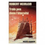 Trois pas dans l'éternité - Robert A. Heinlein, Jacqueline Huet