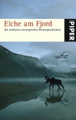 Elche Am Fjorddie Schönsten Norwegischen Wintergeschichten - Holger Wolandt, Gabriele Haefs, Christel Hildebrandt, Annika Krummacher, Lotta Rüegger