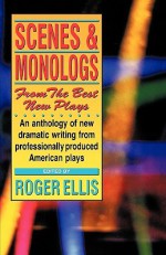 Scenes & Monologs from the Best New Plays - Roger Ellis