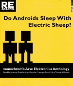 Do Androids Sleep with Electric Sheep?: monochrom's Arse Elektronika Anthology - Thomas Ballhausen, Johannes Grenzfurthner, Gunther Friesinger, Daniel Fabry