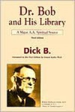 Dr. Bob and His Library: A Major A.A. Spiritual Source - Dick B.