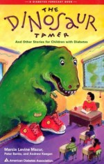 The Dinosaur Tamer : And Other Stories for Children with Diabetes - Marcia Levine Mazur, Peter Banks