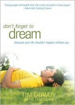 Dream: Dont Let Your Life Happen Without You - Tim Dowdy, Tim Luke