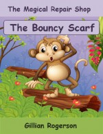 The Magical Repair Shop - The Bouncy Scarf (Chapter Book For Children) - Gillian Rogerson