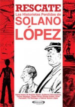 Rescate: las historietas perdidas de Solano López - Francisco Solano López, Guillermo Saccomanno, Carlos Sampayo, Robert Boyd, Omar Panosetti, Gabriel Solano López, Pablo Maiztegui, Rodolfo Walsh, Alfredo Grassi