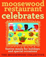 Moosewood Restaurant Celebrates: Festive Meals for Holidays and Special Occasions - Moosewood Collective