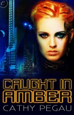 Caught in Amber - Cathy Pegau