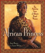 African Princess: The Amazing Lives of Africa's Royal Women - Joyce Hansen, Laurie McGaw