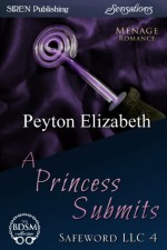 A Princess Submits [Safeword LLC 4] (Siren Publishing Sensations) - Peyton Elizabeth