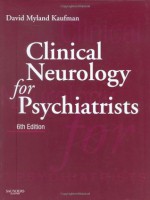 Clinical Neurology for Psychiatrists, 6th Edition - David Myland Kaufman