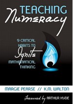 Teaching Numeracy: 9 Critical Habits to Ignite Mathematical Thinking - Margie Pearse, K.M. Walton