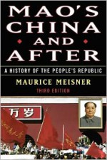 Mao's China and After: A History of the People's Republic - Maurice Meisner