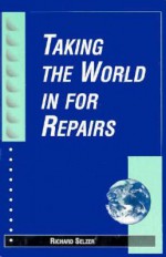 Taking the World in for Repairs - Richard Selzer