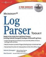 Microsoft Log Parser Toolkit: A complete toolkit for Microsoft's undocumented log analysis tool - Gabriele Giuseppini, Jeremy Faircloth, Mark Burnett