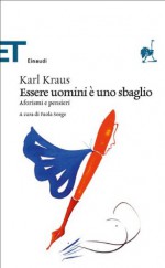 Essere uomini è uno sbaglio: Aforismi e pensieri (Einaudi tascabili. Classici) (Italian Edition) - Karl Kraus, P. Sorge