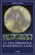 La vita immortale di Henrietta Lacks - Rebecca Skloot, Luigi Civalleri