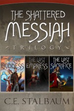 The Complete Shattered Messiah Trilogy - C.E. Stalbaum