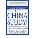 The China Study: The Most Comprehensive Study of Nutrition Ever Conducted And the Startling Implications for Diet, Weight Loss, And Long-term Health - Thomas M. Campbell II, T. Colin Campbell