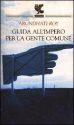 Guida all'impero per la gente comune - Arundhati Roy, Giuseppina Cavallo, Piero Leodi, Laura Quagliuolo