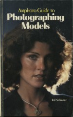 Amphoto Guide to Photographing Models - Ted Schwarz