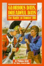 Glorious Days, Dreadful Days: The Battle of Bunker Hill - Philippa Kirby, Alex Haley, John Edens