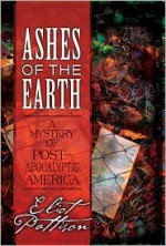 Ashes of the Earth: A Mystery of Post-Apocalyptic America - Eliot Pattison