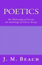 Poetics: The Philosophy of Poetry: An Anthology of Classic Essays - J.M. Beach