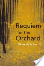 Requiem for the Orchard - Oliver de la Paz