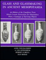 Glass and Glass Making in Ancient Mesopotamia: An Edition of the Cuneiform Texts Which Contain Instructions for Glassmakers With a Catalogue of Surv (The Corning Museum of Glass monographs) - A. Leo Oppenheim