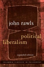 Political Liberalism: Expanded Edition (Columbia Classics in Philosophy) - John Rawls