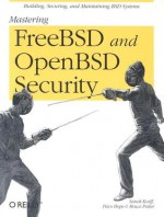 Mastering FreeBSD and OpenBSD Security - Yanek Korff, Bruce Potter, Paco Hope