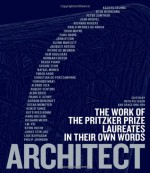 Architect: The Work of the Pritzker Prize Laureates in Their Own Words - Ruth Peltason, Grace Ong-Yan