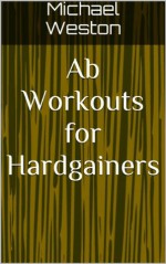 Ab Workouts for Hardgainers (Ab Exercises Series) - Michael Weston, Joyce Zborower