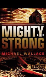 Mighty and Strong - Michael Wallace