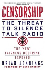 Censorship: The Threat to Silence Talk Radio - Brian Jennings, Sean Hannity