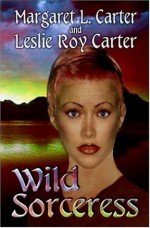 Wild Sorceress - Margaret L. Carter, Leslie Roy Carter