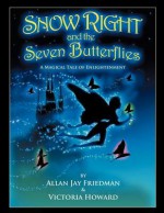 Snow Right and the Seven Butterflies: A Magical Tale of Enlightenment - Allan Jay Friedman, Victoria Howard