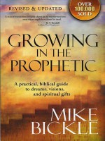 Growing in the Prophetic: A Balanced, Biblical Guide to Using and Nurturing Dreams, Revelations and Spiritual Gifts as God Intended - Mike Bickle