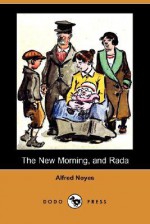 The New Morning, and Rada (Dodo Press) - Alfred Noyes