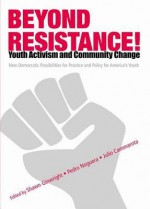 Beyond Resistance! Youth Activism and Community Change: New Democratic Possibilities for Practice and Policy for America's Youth (Critical Youth Studies) - Pedro Noguera, Julio Cammarota, Shawn Ginwright