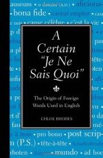 A Certain "Je Ne Sais Quoi": The Origin of Foreign Words Used in English - Chloe Rhodes