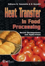 Heat Transfer Advances in Food Processing: Recent Developments and Applications - S. Yanniotis, Bengt Sundén