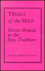 Trials Of The Self: Heroic Ordeals In The Epic Tradition - George deForest Lord