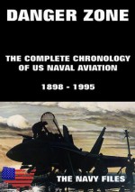 Danger Zone - The Complete Chronology Of US Naval Aviation 1898-1995 - US Navy Historical Center, Roy A. Grossnick, Juergen Beck