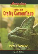 Animals with Crafty Camouflage: Hiding in Plain Sight - Susan K. Mitchell