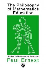 The Philosophy of Mathematics Education - Paul Ernest