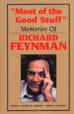 Most of the Good Stuff: Memories of Richard Feynman - Laurie M. Brown, John S. Rigden