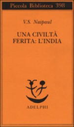 Una civiltà ferita: l'India - V.S. Naipaul, Marcella Dallatorre