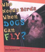 Who Needs Birds When Dogs Can Fly? - Fay Robinson, Charles R. Smith Jr.